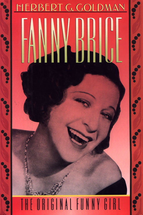 Fanny Brice the original Funny Girl by Herbert G Goldman